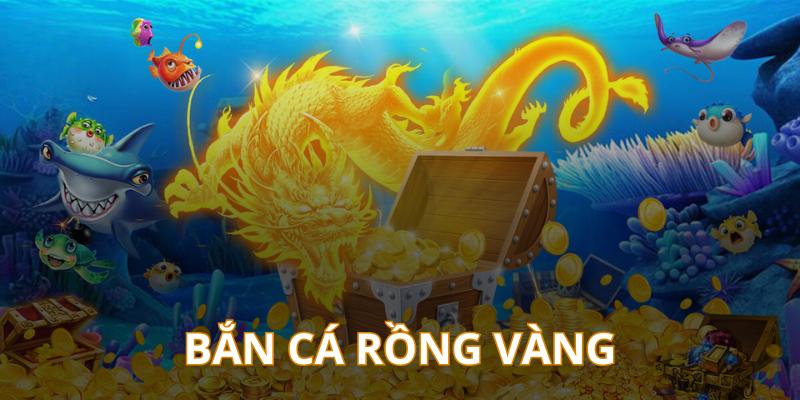 Trải nghiệm siêu phẩm bắn cá rồng vàng với loạt hiệu ứng mãn nhãn